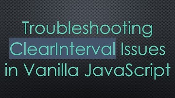 Troubleshooting ClearInterval Issues in Vanilla JavaScript