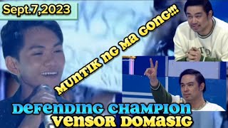 Muntik ng ma Gong/Remember Me/Vensor Domasig/Defending Champion