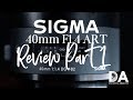 Sigma 40mm F1.4 ART Review Part 1 | 4K