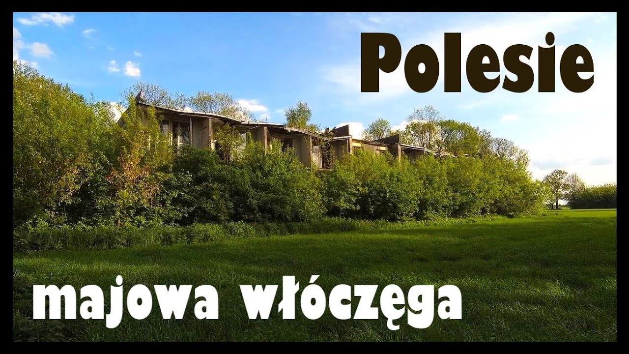 Polesie - majowa włóczęga. Okolice Urszulina