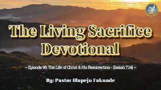 Episode 96: The Life of Christ & His Resurrection - {Isaiah 7:14}