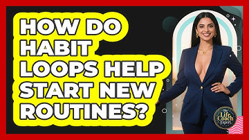 How Do Habit Loops Help Start New Routines? - The Life Coach Expert