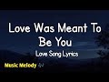 Love Was Meant To Be You Romantic Love Song Lyrics