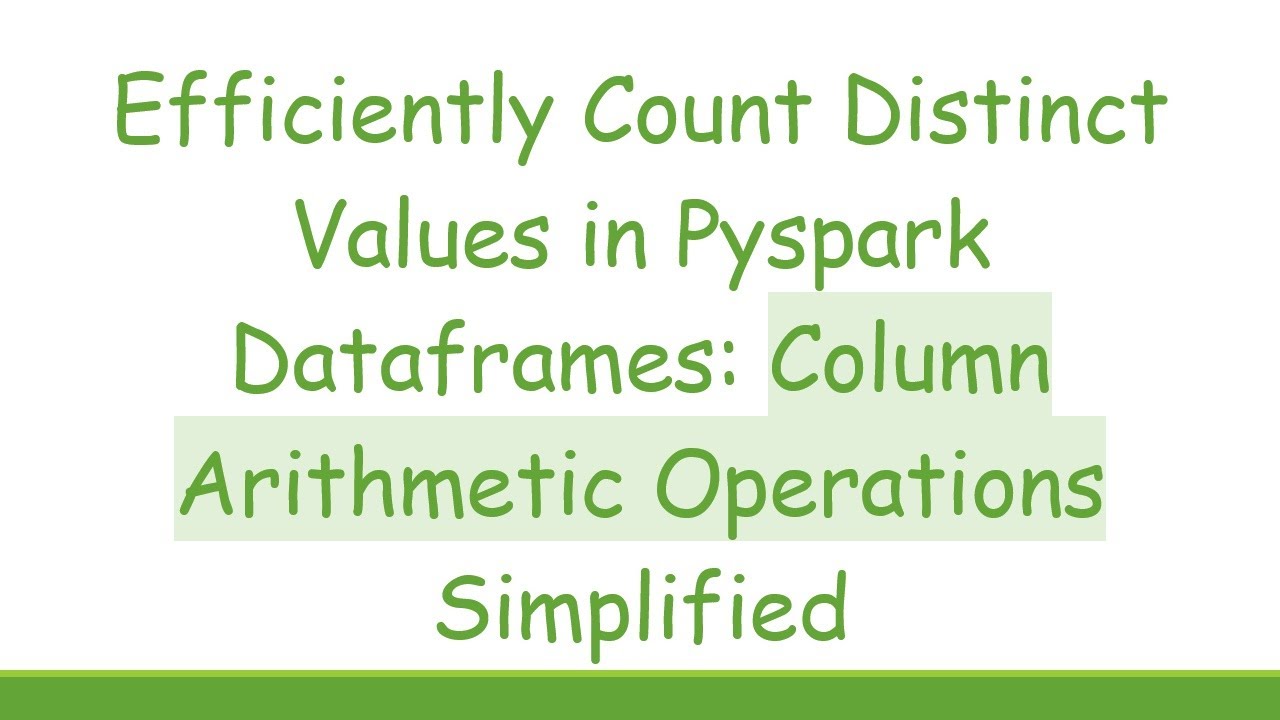Efficiently Count Distinct Values in Pyspark Dataframes: Column Arithmetic Operations Simplified