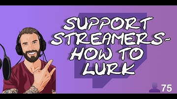 How To Support Streamers- Twitch Lurk Tutorial