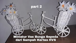 Tutorial Membuat Miniatur Vas Bunga Bentuk Sepeda dari Sampah Kertas HVS||Part 2