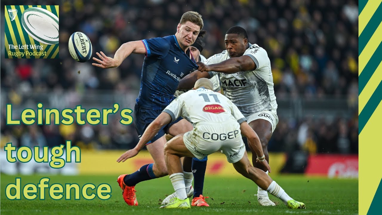 Leinster's ferocious defence, game management issues and Munster's comeback | The Left Wing