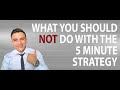 WHAT YOU SHOULD NOT DO WITH THE 5 MINUTE STRATEGY
