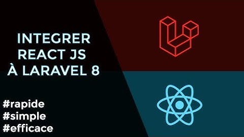 Intégrer React JS à Laravel 8 (simple)