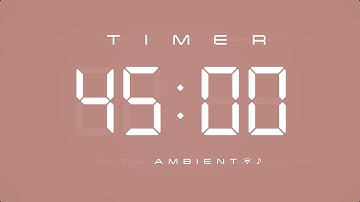 45 Minute Countdown Timer 🎶 Digital Clock with Ambient Music & Simple Beeps 🤎