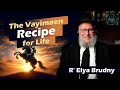 The vayimaen recipe for life  rabbi elya brudny