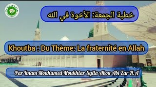 Khoutba: Du Thème: La fraternité en Allah Imam Moukhtar Sylla Abou Abi Zar H.A