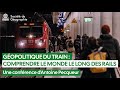 Gopolitique du train  comprendre le monde le long des rails une confrence dantoine pecqueur