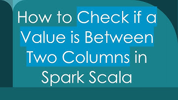 How to Check if a Value is Between Two Columns in Spark Scala