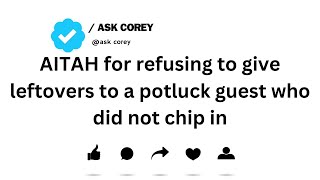 AITAH for refusing to give leftovers to a potluck guest who did not chip in...