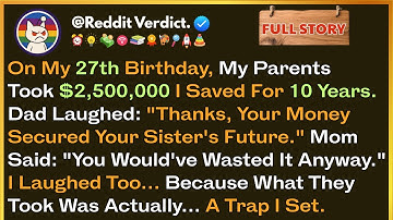 On My 27th Birthday, My Parents Withdrew $2.5 Million That I Saved — But They Fell Into My Trap