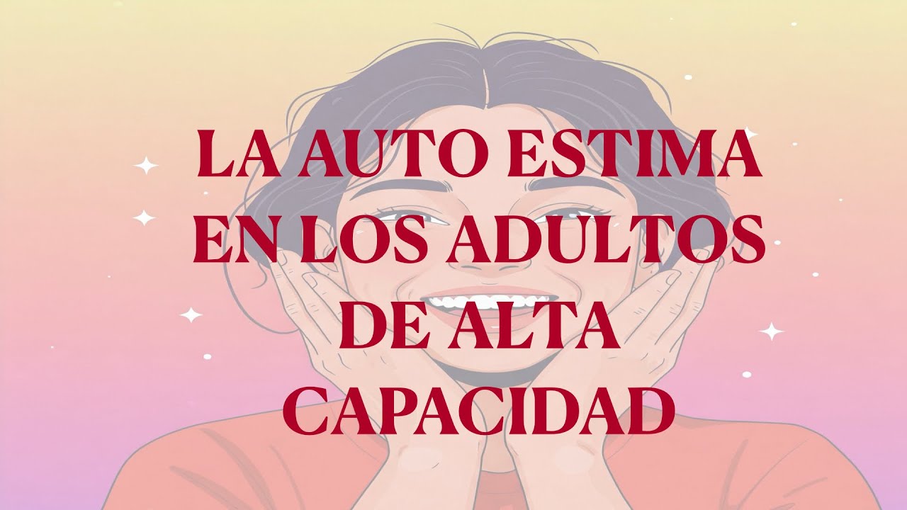 La autoestima en los adultos de alta capacidad (1ª parte)