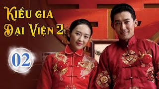 KIỀU GIA ĐẠI VIỆN 2 TẬP 02 - Phim Bộ Trung Quốc Kháng Nhật Cực Đỉnh Của Đồng Dao (Thuyết Minh)