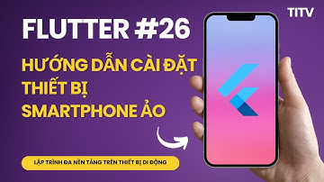 Flutter 26 - Hướng dẫn cài đặt Smart Phone ảo trong Android Studio