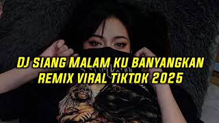 DJ SIANG MALAM KU BAYANGKAN REMIX VIRAL TIKTOK 2025