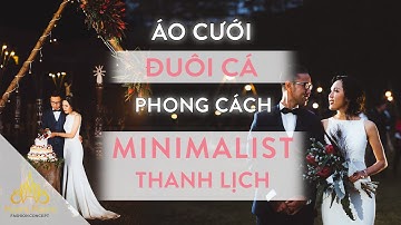 ÁO CƯỚI ĐUÔI CÁ PHONG CÁCH TỐI GIẢN MINIMALIST | The Best Minimalist Mermaid Wedding Dress