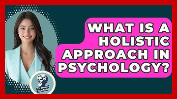 What Is A Holistic Approach In Psychology? - Philosophy Beyond
