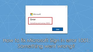 Fix Microsoft Sign In Error 1001 Something Went Wrong