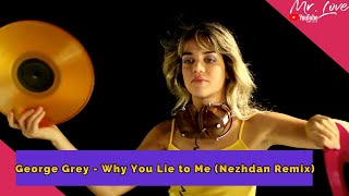 George Grey - Why You Lie to Me (Nezhdan Remix)