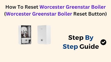 How To Reset Worcester Greenstar Boiler (Worcester Greenstar Boiler Reset Button)
