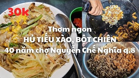 Sài Gòn Tết 2024: Thơm ngon Trên 40 năm HỦ TIẾU XÀO, BỘT CHIÊN gần chợ Nguyễn Chế Nghĩa quận 8