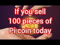 If you sell 100 pieces pi #goviral #pi #cryptocurrency #pinetwork #digitalcurrency 