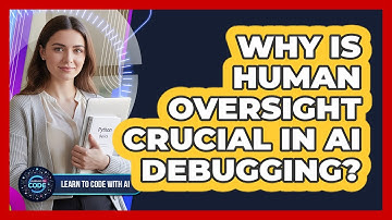 Why Is Human Oversight Crucial In AI Debugging?