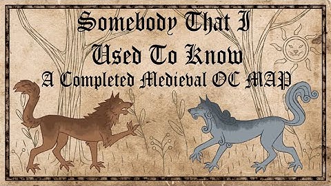 Somebody That I Used To Know | COMPLETED MEDIEVAL MAP |