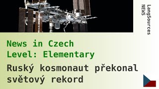Ruský kosmonaut překonal světový rekord. Czech Listening, Elementary. News