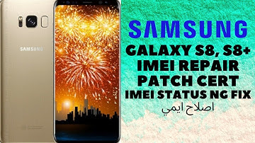 SAMSUNG S8+ G955F IMEI REPAIR & PATCH CERT | IMEI Status NG Fix_ Z3X 100%