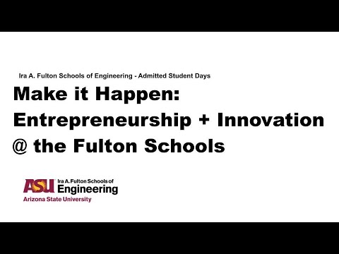 Make It Happen: Entrepreneurship + Innovation @ the Fulton Schools