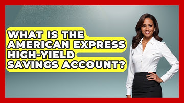 What Is The American Express High-Yield Savings Account? - Ask Your Bank Teller