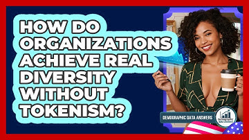 How Do Organizations Achieve Real Diversity Without Tokenism? - Demographic Data Answers