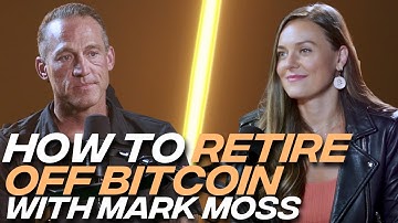 Retire Off Bitcoin: Mark Moss’s 5-Year Plan