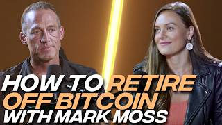 Retire Off Bitcoin: Mark Moss’s 5-Year Plan