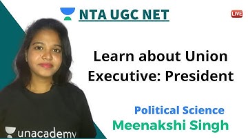 Learn about Union Executive: President | Political Science | Unacademy NTA UGC NET | Meenakshi Singh