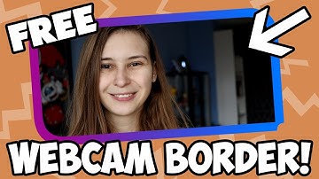 Make Your Own Webcam Border For FREE!
