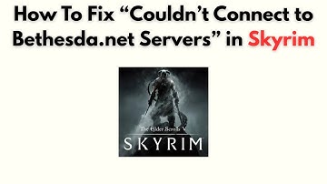 How to Fix “Couldn’t Connect to Bethesda.net Servers” in Skyrim