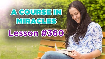 A Course In Miracles - Lesson 360