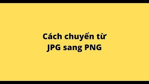 Cách chuyển JPG sang PNG