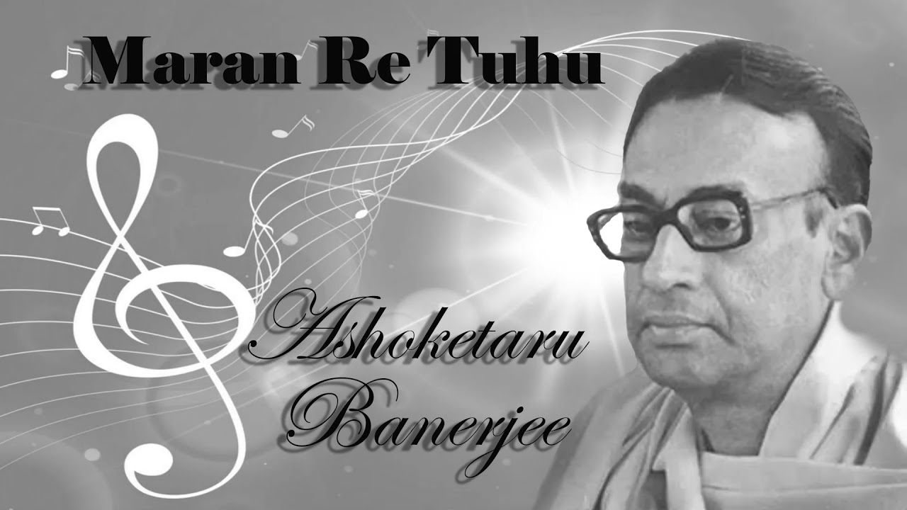 Ashoketaru Banerjee  Rabindrasangeet  Maran Re Tuhu  Tagore Songs