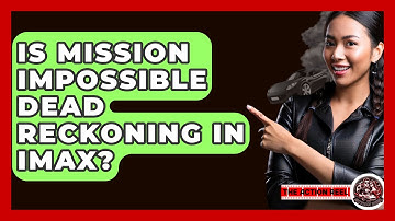 Is Mission Impossible Dead Reckoning In IMAX? - The Action Reel