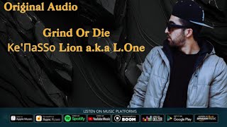 Ke'ПaSSo Lion a.k.a L.One Grind Or Die (Original Audio) 2023