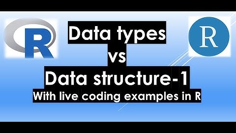 How to analyze your data in R - 04: Data | Data types Vs Data structures -1