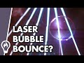 Can You Bounce A Bubble Off a Laser?